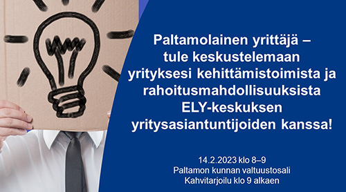 Paltamolainen yrittäjä - tule keskustelemaan yrityksesi kehittämistoimista ja rahoitusmahdollisuuksista ELY-keskuksen yritysasiantuntijoiden kanssa.