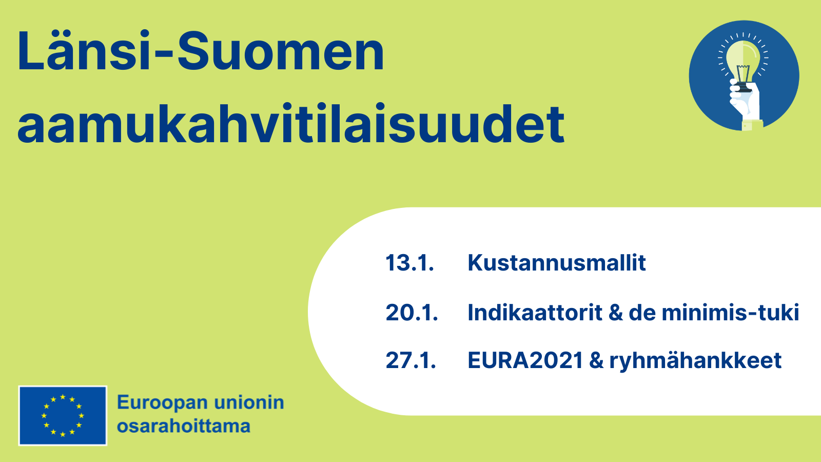 Uudistuva ja osaava Suomi 2021-2027: Länsi-Suomen Aamukahvitilaisuudet. Samat teemat ja ajankohdat kuin ylläolevassa tekstissä. EU:n lippulogo tekstillä Euroopan unionin osarahoittama.