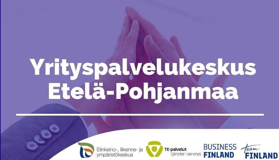 Yrityspalvelukeskus Etelä-Pohjanmaa teksti, taustalla kuvituskuvana ylösnostetut kädet. Alareunassa ELY-keskukse, TE-toimiston, Business Finlandin ja Team Finlandin logot.