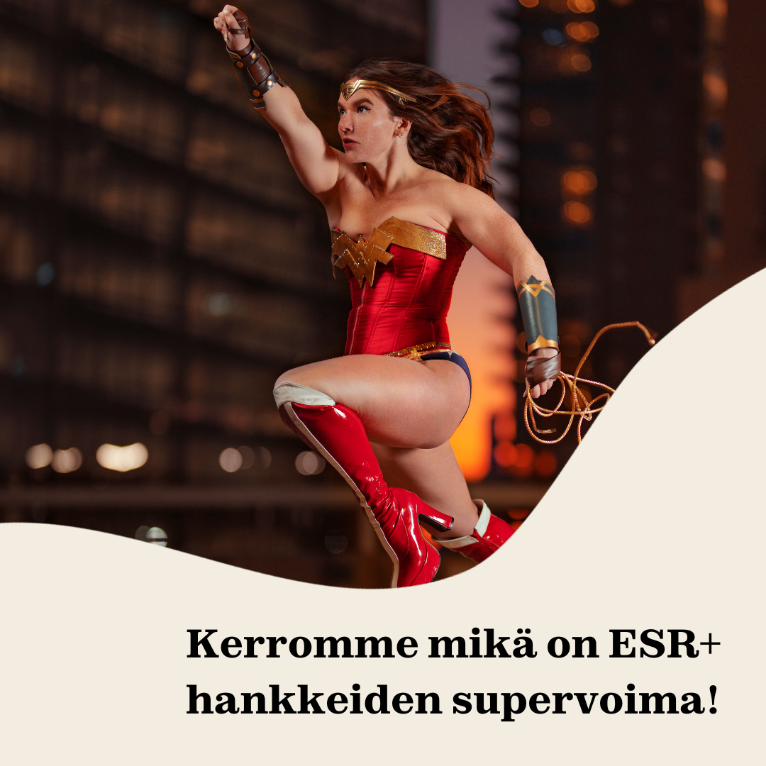 Kuvassa supernainen ja teksti: Kerromme mikä on ESR+ hankkeiden supervoima!