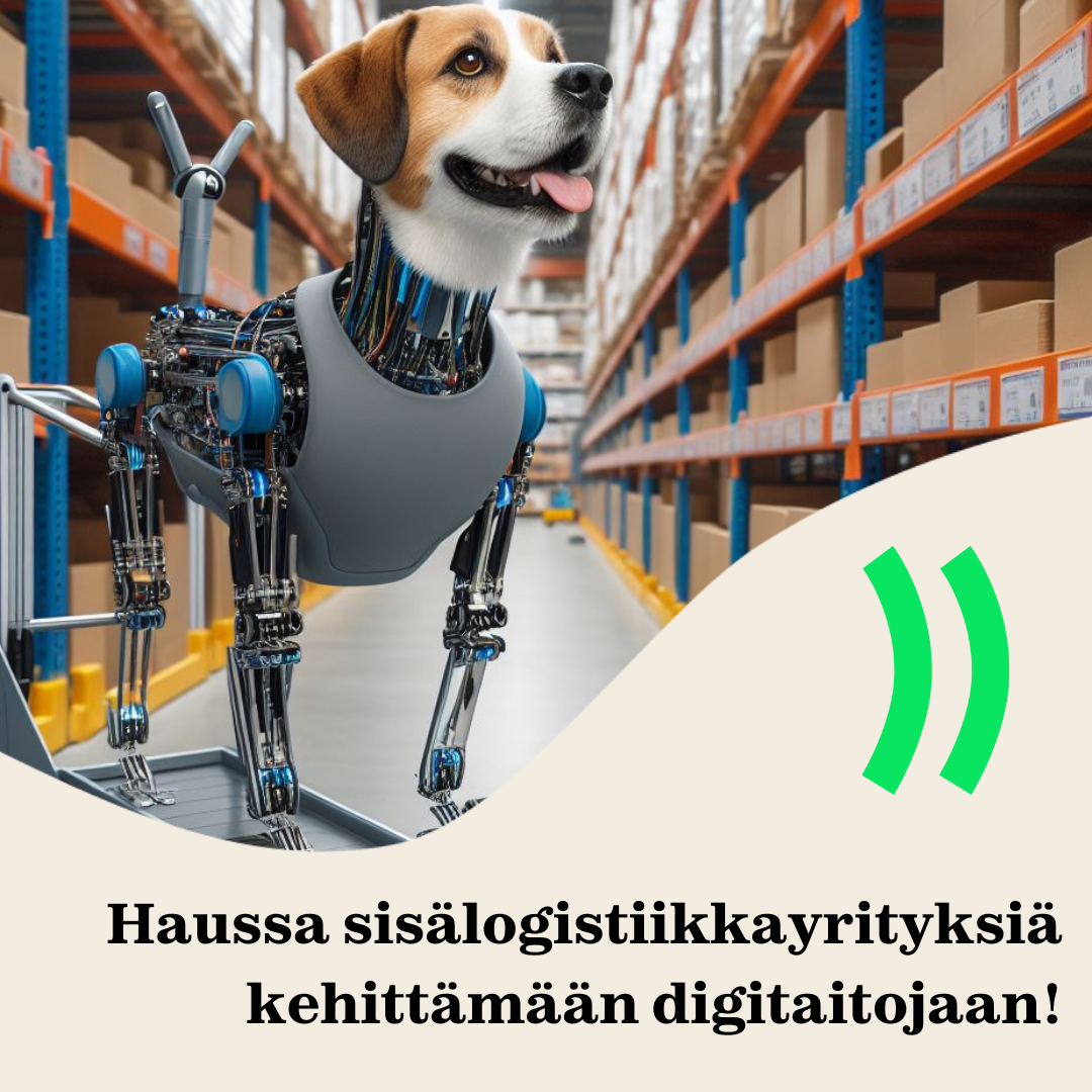 Kuvassa robotti koira varastolla ja teksti:  Haussa sisälogistiikkayrityksiä kehittämään digitaitojaan! 